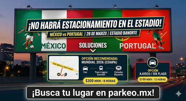 🇲🇽 México vs 🇵🇹 Portugal: dónde estacionarte si no habrá estacionamiento en el Estadio Banorte ⚽🚗